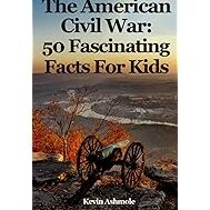 La Guerra Civil Estadounidense: 50 hechos fascinantes para niños: Ashmole ...