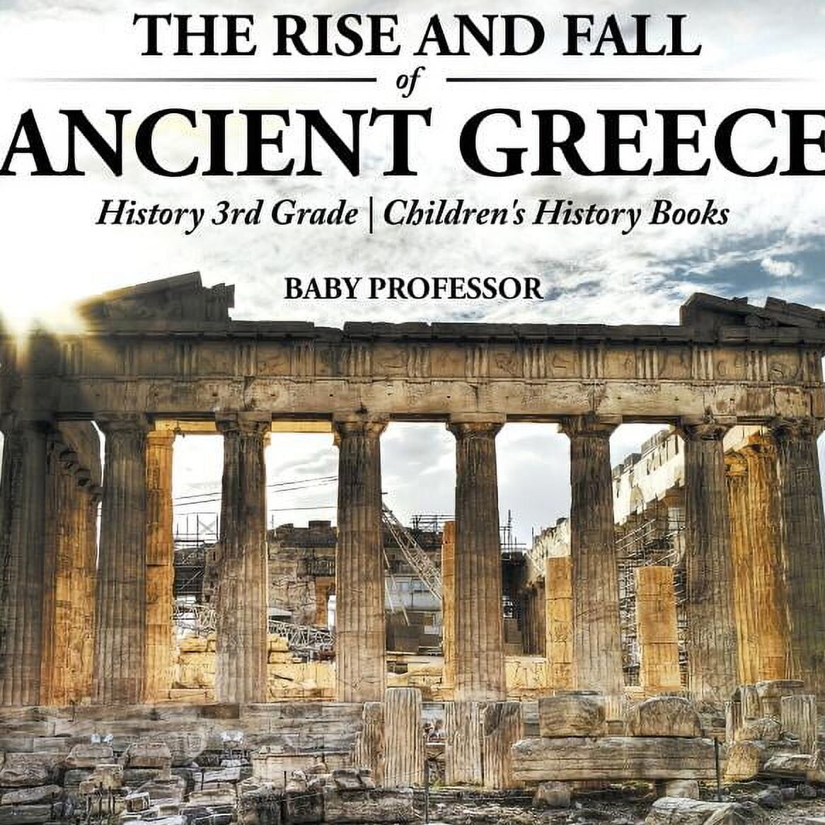 El ascenso y la caída de la antigua Grecia - Historia Libros de historia para niños de tercer grado (rústica)